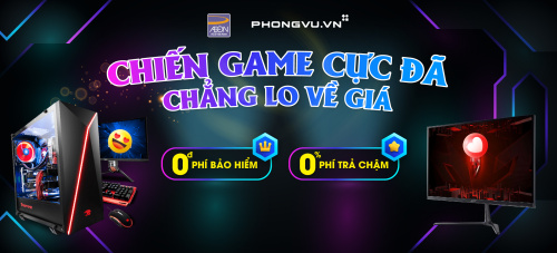 [PHONG VŨ] - CHIẾN GAME CỰC ĐÃ, CHẲNG LO VỀ GIÁ